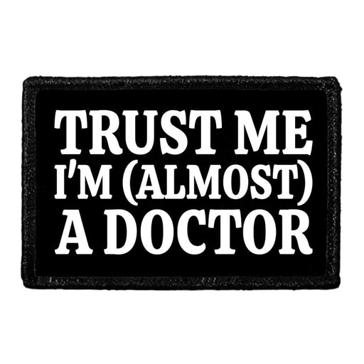 Trust Me I'm (Almost) A Doctor - Removable Patch - Pull Patch - Removable Patches That Stick To Your Gear