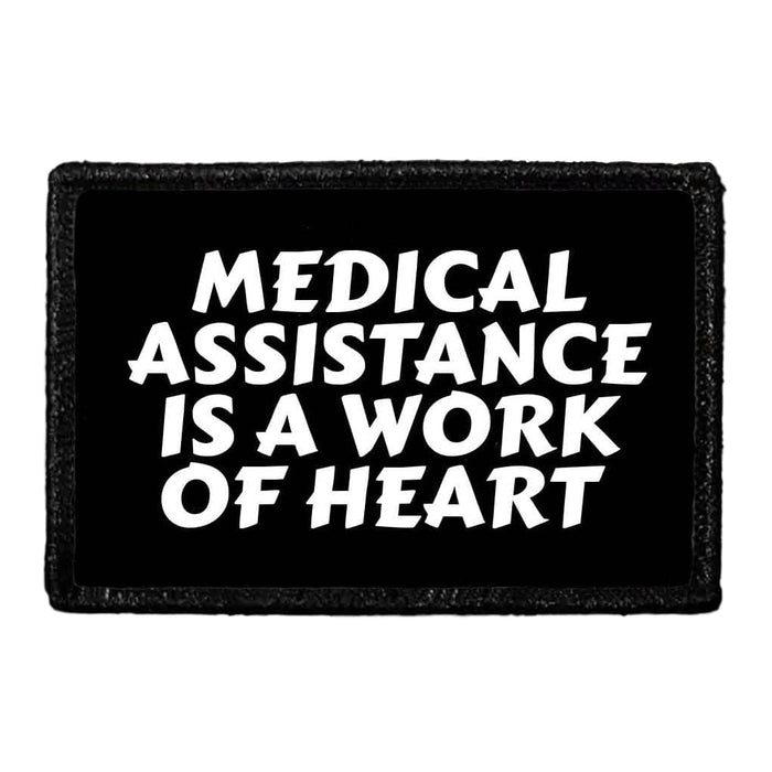 Medical Assistance Is A Work Of Heart - Removable Patch - Pull Patch - Removable Patches That Stick To Your Gear