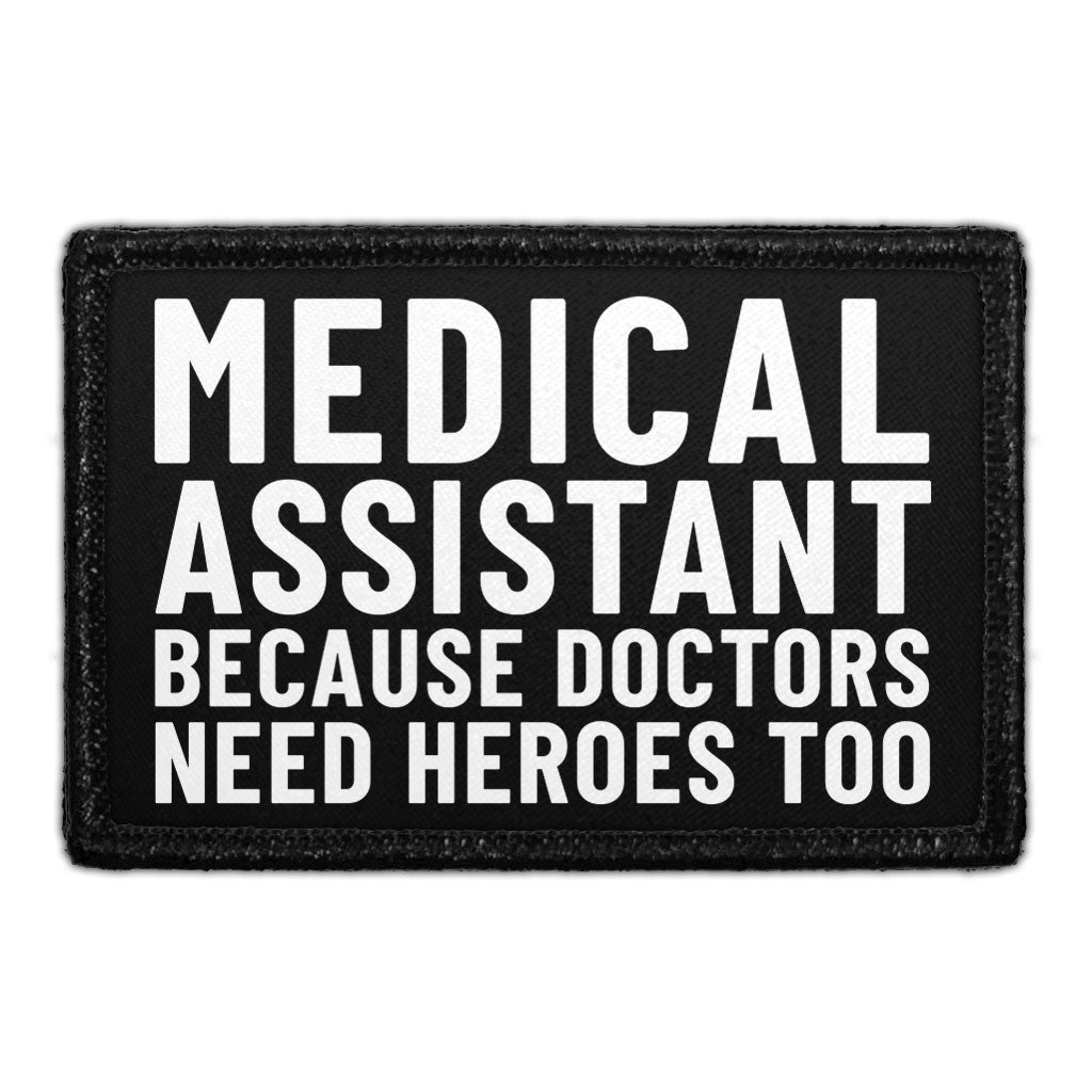 Medical Assistant Because Doctors Need Heroes Too - Removable Patch ...