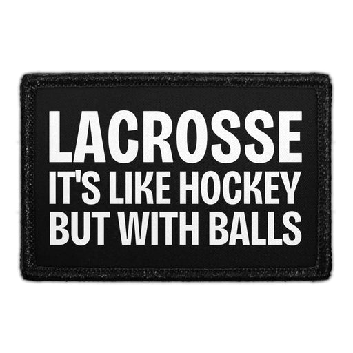 Lacrosse - It's Like Hockey But With Balls - Removable Patch - Pull Patch - Removable Patches That Stick To Your Gear