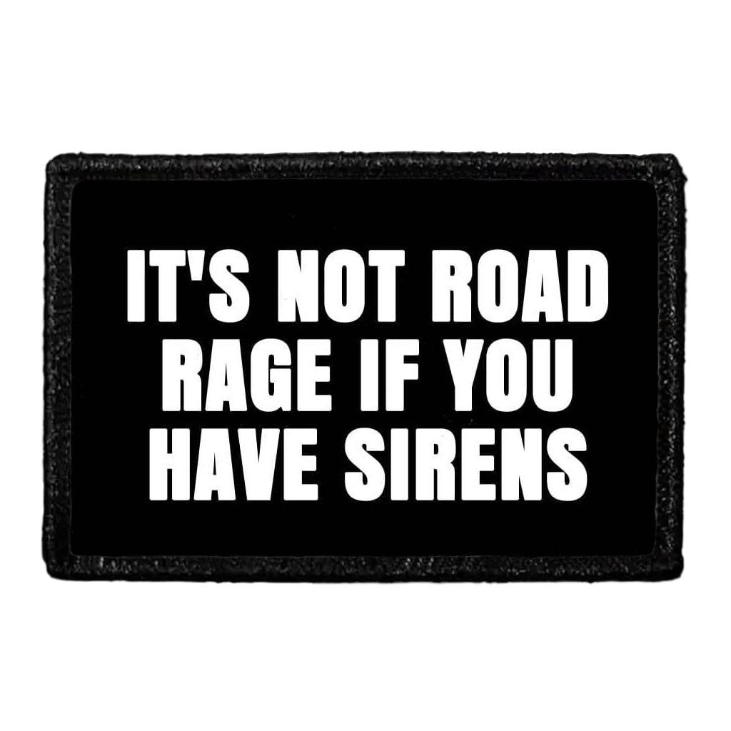 It's Not Road Rage If You Have Sirens - Removable Patch - Pull Patch - Removable Patches That Stick To Your Gear