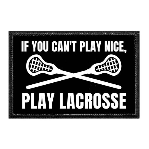 IFYOUCAN_TPLAYNICE_PLAYLACROSSE - Removable Patch - Pull Patch - Removable Patches That Stick To Your Gear