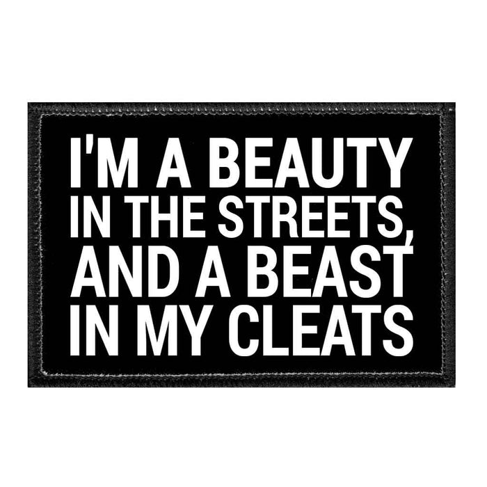 I'm A Beauty In The Streets, And A Beast In My Cleats - Removable Patch - Pull Patch - Removable Patches That Stick To Your Gear