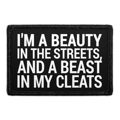I'm A Beauty In The Streets, And A Beast In My Cleats - Removable Patch - Pull Patch - Removable Patches That Stick To Your Gear