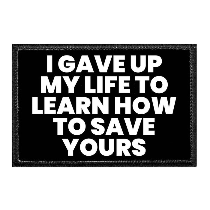 IGAVEUPMYLIFETOLEARNHOWTOSAVEYOURS - Removable Patch - Pull Patch - Removable Patches That Stick To Your Gear