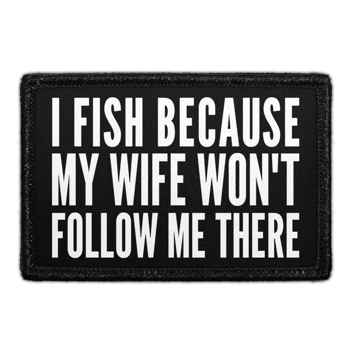 IFISHBECAUSEMYWIFEWON_TFOLLOWMETHERE - Removable Patch - Pull Patch - Removable Patches That Stick To Your Gear