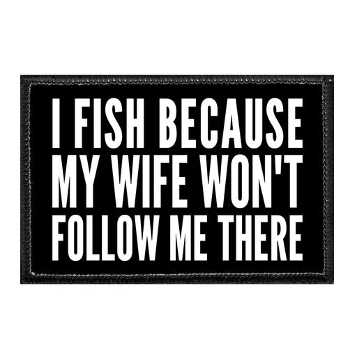 IFISHBECAUSEMYWIFEWON_TFOLLOWMETHERE - Removable Patch - Pull Patch - Removable Patches That Stick To Your Gear