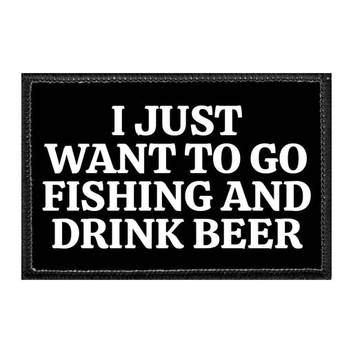 I Just Want To Go Fishing and Drink Beer - Removable Patch - Pull Patch - Removable Patches For Authentic Flexfit and Snapback Hats 