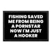 Fishing Saved Me From Being A Pornstar Now I'm Just A Hooker - Removable Patch - Pull Patch - Removable Patches For Authentic Flexfit and Snapback Hats