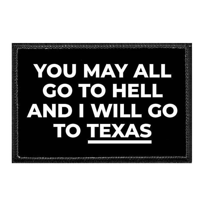 YOUMAYALLGOTOHELLANDIWILLGOTOTEXAS - Removable Patch - Pull Patch - Removable Patches For Hats - Removable Patch