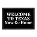 WELCOMETOTEXAS-NOWGOHOME - Removable Patch - Pull Patch - Removable Patches For Hats - Removable Patch