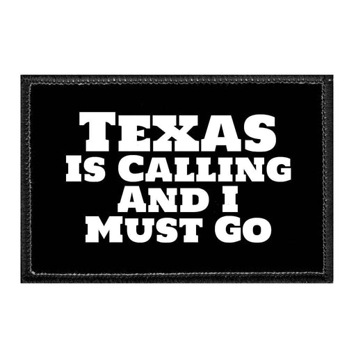 TEXASISCALLINGANDIMUSTGO - Removable Patch - Pull Patch - Removable Patches For Hats - Removable Patch