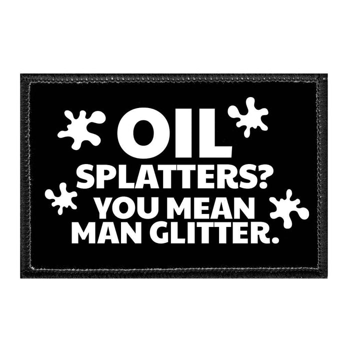 OILSPLATTERS_YOUMEANMANGLITTER - Removable Patch - Pull Patch - Removable Patches That Stick To Your Gear