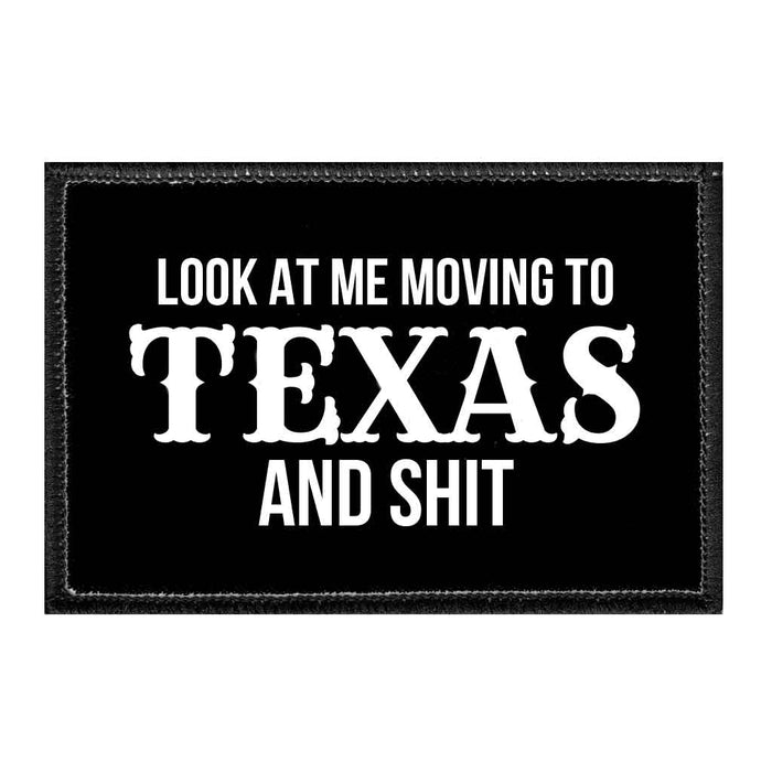 LOOKATMEMOVINGTOTEXASANDSHIT - Removable Patch - Pull Patch - Removable Patches That Stick To Your Gear