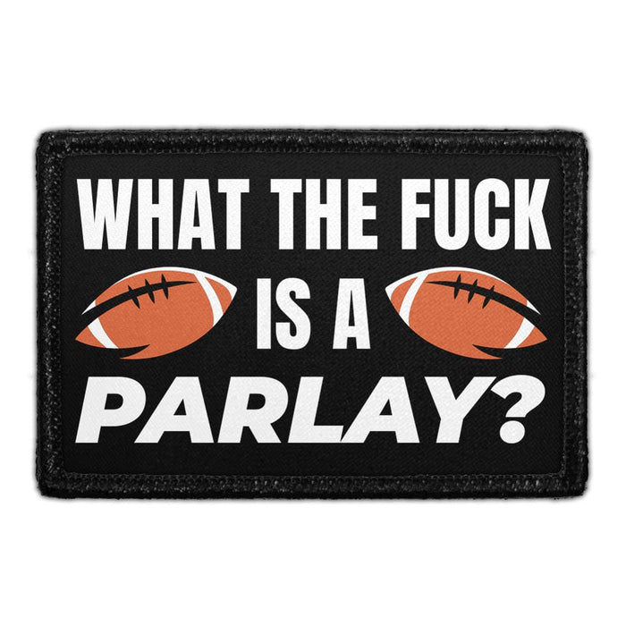 What The Fuck Is A Parlay? - Removable Patch - Pull Patch - Removable Patches That Stick To Your Gear