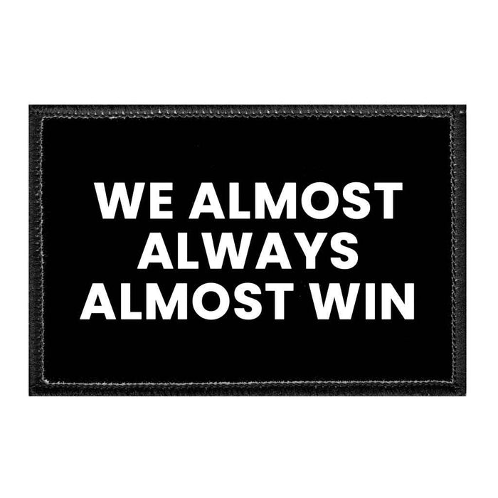 We Almost Always Almost Win - Removable Patch - Pull Patch - Removable Patches That Stick To Your Gear