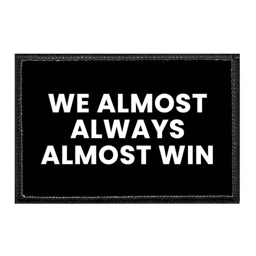 We Almost Always Almost Win - Removable Patch - Pull Patch - Removable Patches That Stick To Your Gear