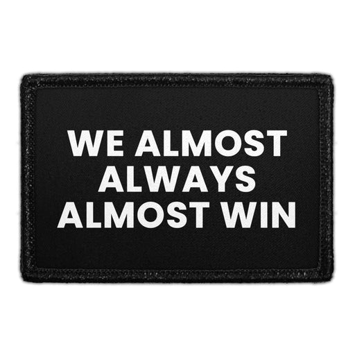 We Almost Always Almost Win - Removable Patch - Pull Patch - Removable Patches That Stick To Your Gear