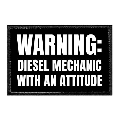 Warning - Diesel Mechanic With An Attitude - Removable Patch - Pull Patch - Removable Patches That Stick To Your Gear