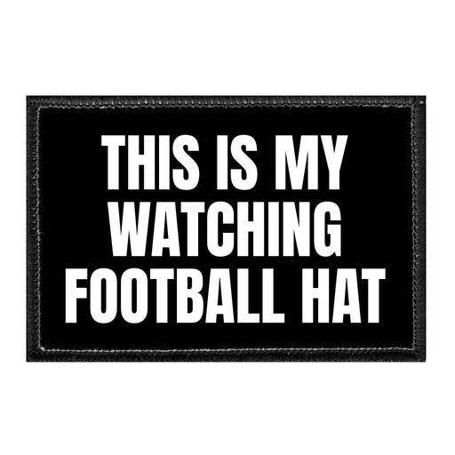 This Is My Watching Football Hat - Removable Patch - Pull Patch - Removable Patches That Stick To Your Gear