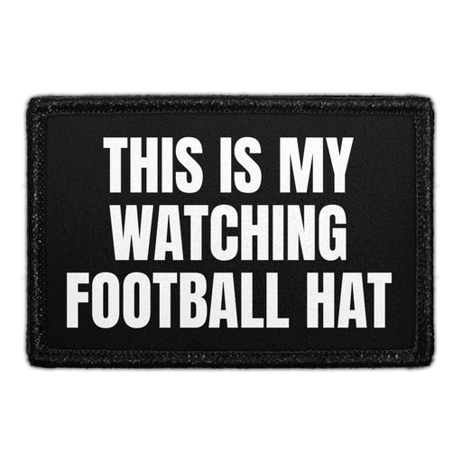 This Is My Watching Football Hat - Removable Patch - Pull Patch - Removable Patches That Stick To Your Gear