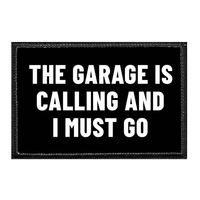 The Garage Is Calling And I Must Go - Removable Patch - Pull Patch - Removable Patches That Stick To Your Gear