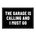 The Garage Is Calling And I Must Go - Removable Patch - Pull Patch - Removable Patches That Stick To Your Gear