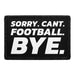 Sorry. Cant. Football. Bye. - Removable Patch - Pull Patch - Removable Patches That Stick To Your Gear