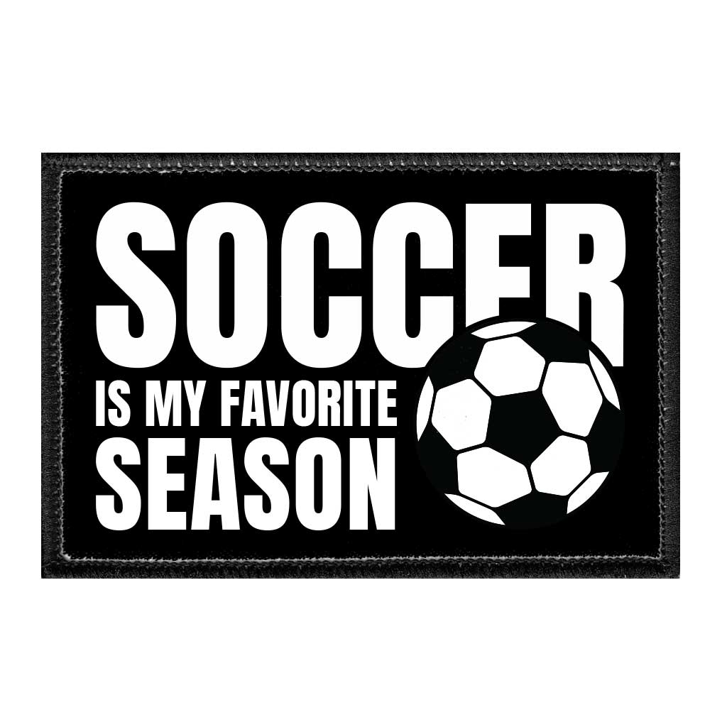 Soccer Is My Favorite Season - Removable Patch - Pull Patch - Removable Patches That Stick To Your Gear