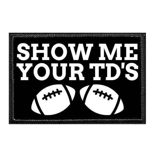 Show Me Your TD's - Removable Patch - Pull Patch - Removable Patches That Stick To Your Gear