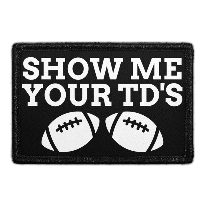Show Me Your TD's - Removable Patch - Pull Patch - Removable Patches That Stick To Your Gear