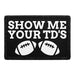 Show Me Your TD's - Removable Patch - Pull Patch - Removable Patches That Stick To Your Gear