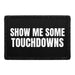 Show Me Some Touchdowns - Removable Patch - Pull Patch - Removable Patches That Stick To Your Gear