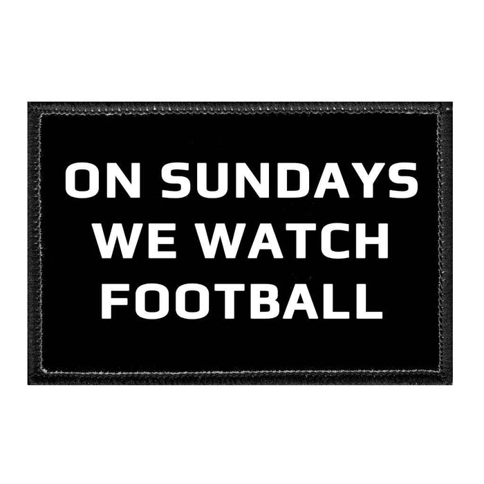 On Sundays We Watch Football - Removable Patch - Pull Patch - Removable Patches That Stick To Your Gear