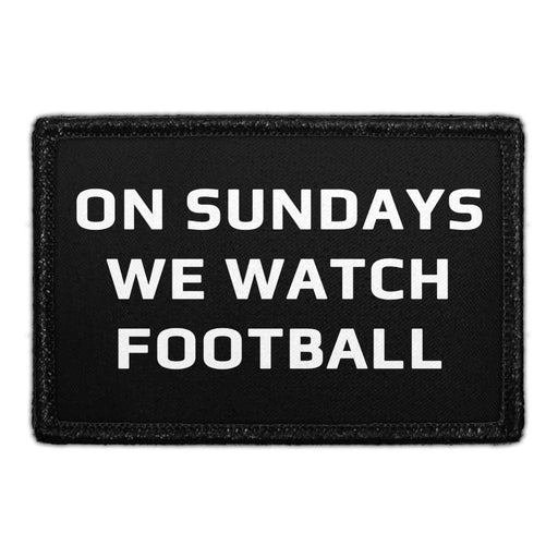 On Sundays We Watch Football - Removable Patch - Pull Patch - Removable Patches That Stick To Your Gear