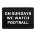 On Sundays We Watch Football - Removable Patch - Pull Patch - Removable Patches That Stick To Your Gear
