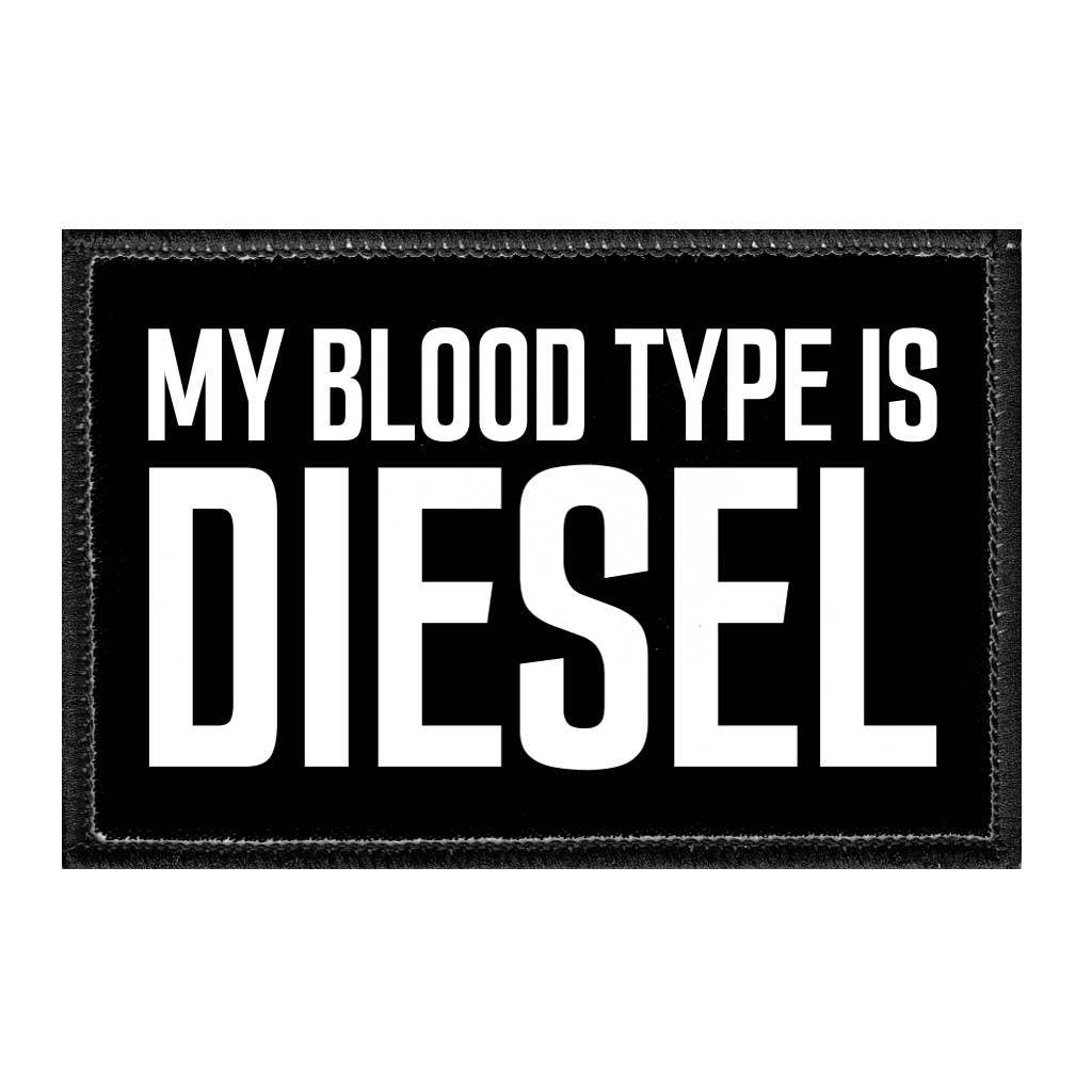 My Blood Type Is Diesel - Removable Patch - Pull Patch - Removable Patches That Stick To Your Gear