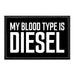 My Blood Type Is Diesel - Removable Patch - Pull Patch - Removable Patches That Stick To Your Gear