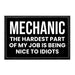 Mechanic - The Hardest Part Of My Job Is Being Nice To Idiots - Removable Patch - Pull Patch - Removable Patches That Stick To Your Gear