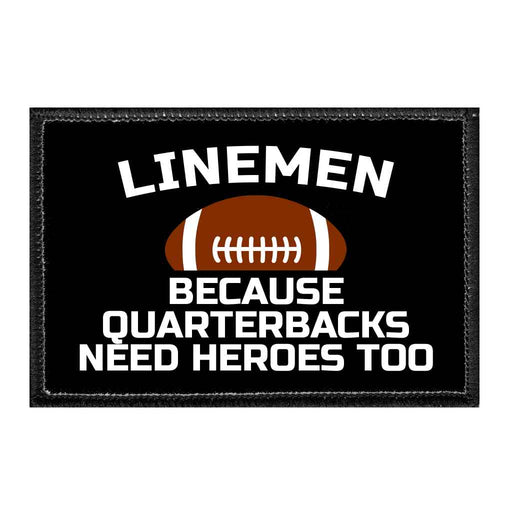 Lineman - Because Quarterbacks Need Heroes Too - Removable Patch - Pull Patch - Removable Patches That Stick To Your Gear