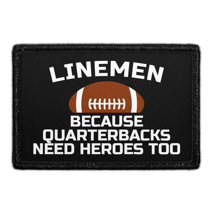 Lineman - Because Quarterbacks Need Heroes Too - Removable Patch - Pull Patch - Removable Patches That Stick To Your Gear