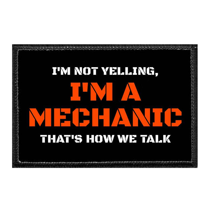 I'm Not Yelling, I'm A Mechanic That's How We Talk - Removable Patch - Pull Patch - Removable Patches That Stick To Your Gear