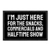 I'm Just Here For The Snacks, Commercials and Halftime Show - Removable Patch - Pull Patch - Removable Patches That Stick To Your Gear