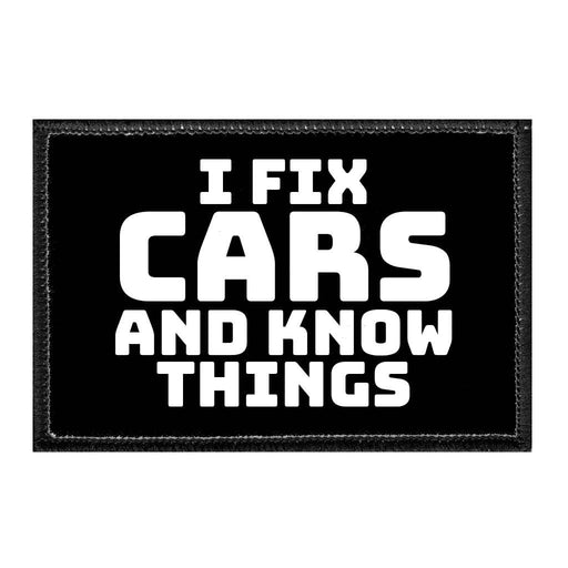 I Fix Cars And Know Things - Removable Patch - Pull Patch - Removable Patches That Stick To Your Gear