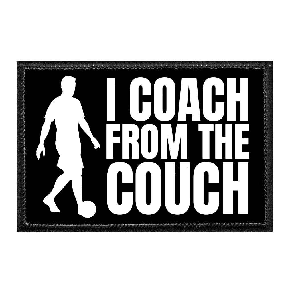 I Coach From The Couch - Removable Patch - Pull Patch - Removable Patches That Stick To Your Gear
