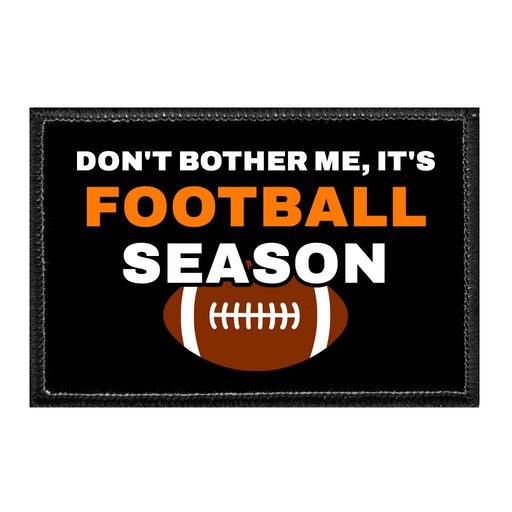 Don't Bother Me, It's Football Season - Removable Patch - Pull Patch - Removable Patches That Stick To Your Gear