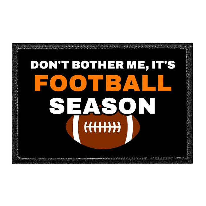 Don't Bother Me, It's Football Season - Removable Patch - Pull Patch - Removable Patches That Stick To Your Gear