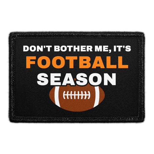 Don't Bother Me, It's Football Season - Removable Patch - Pull Patch - Removable Patches That Stick To Your Gear