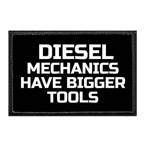 Diesel Mechanics Have Bigger Tools - Removable Patch - Pull Patch - Removable Patches That Stick To Your Gear