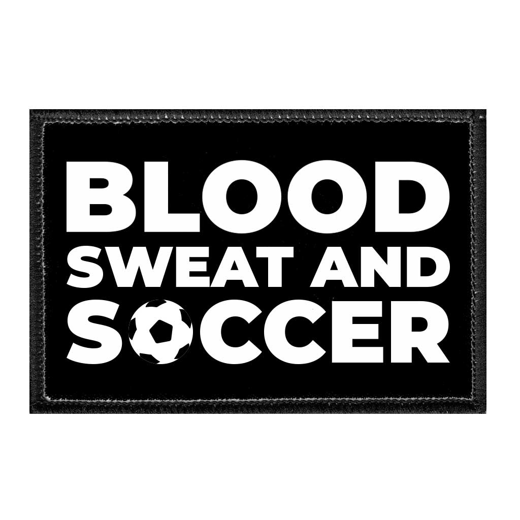 Blood Sweat And Soccer - Removable Patch - Pull Patch - Removable Patches That Stick To Your Gear